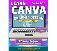 Learn Canva for Students: A Step-by-Step Graphic Design Workbook with Creative Design & Business Branding Projects, Templates & Video Tutorials (Grades 4-12) (Learn Canva for Students Curriculum)