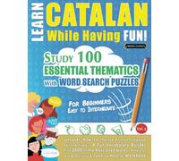 LEARN CATALAN WHILE HAVING FUN! - FOR BEGINNERS: EASY TO INTERMEDIATE - STUDY 100 ESSENTIAL THEMATICS WITH WORD SEARCH PUZZLES (VOL.2): Uncover How to ... Skills Actively! - A Fun Vocabulary Builder.