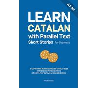 Learn Catalan with Parallel Text Short Stories for Beginners: 20 Captivating Bilingual English-Catalan Tales with English Pronunciations for Easy & Fast Catalan Language Learning