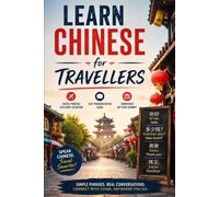 Learn Chinese For Travellers: Essential Mandarin Phrases, Tones, and Cultural Know-How for Your Trip to China