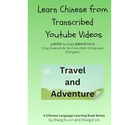 Learn Chinese From Transcribed YouTube Videos: Travel and Adventure (Learn Chinese From YouTube Videos)