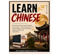 Learn Chinese: The Complete Beginner's Course, 10 in 1: Practical Lessons to Learn Mandarin the Fun Way - with Everyday Grammar, Native Dialogue, ... with Study Music (Fast Track to Fluency)