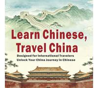 Learn Chinese, Travel China Chinese phrasebook Spoken Chinese for Travel Survival Chinese: Designed for International Travelers，Unlock Your China Journey in Chinese ,Chinese-English · Pinyin Support