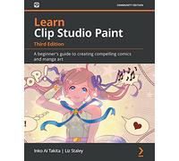 Learn Clip Studio Paint: A beginner's guide to creating compelling comics and manga art, 3rd Edition