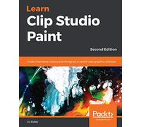 Learn Clip Studio Paint: Create impressive comics and Manga art in world-class graphics software