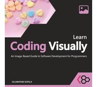 Learn Coding Visually: An Image-Based Guide to Software Development for Programmers