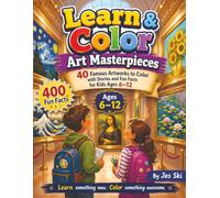 Learn & Color Art Masterpieces: 40 Famous Artworks to Color with Stories and Fun Facts for Kids Ages 6-12