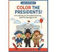 Learn & Color - Color the Presidents: A Fun and Easy U.S. Presidents Coloring Book for Kids Ages 6-10: Learn About American Leaders with Bold Cartoon ... of Educational Patriotic Fun for Curious Kids