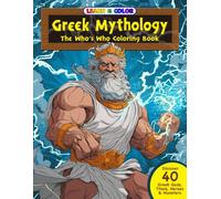 Learn & Color: Greek Mythology - The Who’s Who Coloring Book: 40 Legendary Greek Gods, Heroes, Titans & Creatures to Learn and Color