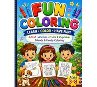 Learn, Color & Have Fun - All in One Book!: A to Z Alphabet Coloring Book with Animals, Fruits, Vegetables & Fun Family Activities for Kids Ages 3-8