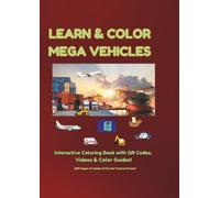 Learn & Color Mega Vehicles: Interactive Coloring Book with QR Codes, Action Videos, and Color Guides! 206 Giant Pages of Fun and Knowledge for Future Drivers (Large Print)