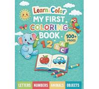 Learn & Color: My First Coloring Book: 100+ Fun & Easy Learning Pages with Letters, Numbers, Animals & Objects for Toddlers Ages 2-5