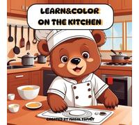 Learn&Color: On the kitchen. Coloring book for kids ages 3+: Fun for Toddlers, Preschool and Kindergarten. A Fun Cooking Adventure with Baby Bear!
