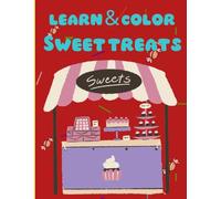 Learn & Color: Sweet Treats: A Fun Coloring Book of Delicious Desserts for Kids Ages 3-8 | Learn New Words While Coloring Donuts, Cupcakes, Ice Cream, Cookies & More!