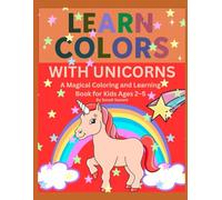 Learn Colors with Unicorns: A Magical Coloring and Learning Book for Kids Ages 2-5 (Fun & Easy Coloring Books for Kids)