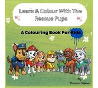 Learn & Colour With The Rescue Pups: A Colouring Book For Kids