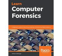 Learn Computer Forensics: A beginner's guide to searching, analyzing, and securing digital evidence