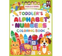 Learn, Count & Color: Alphabet and Numbers Coloring Book for Toddlers Ages 2-5 (62 Pages of Fun Learning!): Learn to Color, Learn to Count: ABCs & 123s for Early Learners Ages 2-5 Years Old!