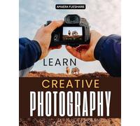 Learn Creative Photography: Simple Techniques for Standout Shots