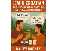 Learn Croatian: English to Croatian Words and 1,001 Phrases for Beginners