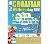 LEARN CROATIAN WHILE HAVING FUN! - FOR BEGINNERS: EASY TO INTERMEDIATE - STUDY 100 ESSENTIAL THEMATICS WITH WORD SEARCH PUZZLES (VOL.2): Uncover How ... Skills Actively! - A Fun Vocabulary Builder.