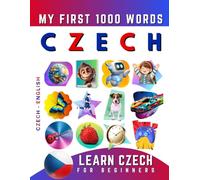 Learn Czech for Beginners, My First 1000 Words: Bilingual Czech - English Language Learning Book for Kids & Adults