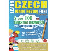 LEARN CZECH WHILE HAVING FUN! - FOR BEGINNERS: EASY TO INTERMEDIATE - STUDY 100 ESSENTIAL THEMATICS WITH WORD SEARCH PUZZLES (VOL.2): Uncover How to ... Skills Actively! - A Fun Vocabulary Builder.