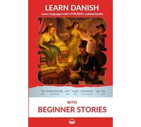 Learn Danish with Beginner Stories: Interlinear Danish to English (Learn Danish with Interlinear Stories for Beginners and Advanced Readers)