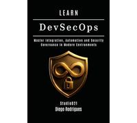 LEARN DevSecOps: Master Integration, Automation and Security Governance in Modern Environments: 21 (KALI LINUX EXTREME USA)