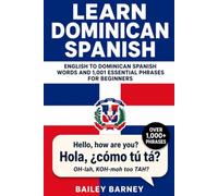 Learn Dominican Spanish: English to Dominican Spanish Words and 1,001 Essential Phrases for Beginners