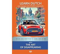 Learn Dutch with The Art of Disappearing: Interlinear Dutch to English (Learn Dutch with Interlinear Stories for Beginners and Advanced Readers)