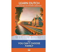 Learn Dutch with You Can't Choose Family: Interlinear Dutch to English (Learn Dutch with Interlinear Stories for Beginners and Advanced Readers)
