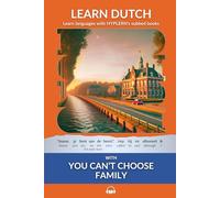Learn Dutch with You Can't Choose Family: Interlinear Dutch to English (Learn Dutch with Interlinear Stories for Beginners and Advanced Readers)