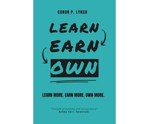 Learn Earn Own: Learn More, Earn More, Own More.