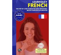 Learn easy FRENCH (3 books in 1): The step-by-step course from zero to fluency for adult beginners. Reach your goal in just 6 months