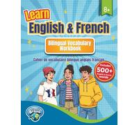 Learn English and French Bilingual Vocabulary Workbook: Cahier de vocabulaire bilingue anglais-français (Bilingual Brains)