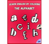 Learn English by Coloring: The Alphabet: With Activities, Letter Tracing Exercises & Final Diploma