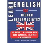 LEARN ENGLISH FOR HIGHER INTERMEDIATES: WORD SEARCHES WITH MORE THAN 750 INTERMEDIATE WORDS (B2 LEVEL) (LEARN FOREIGN LANGUAGES WITH WORD SEARCHES - HIGHER INTERMEDIATES)