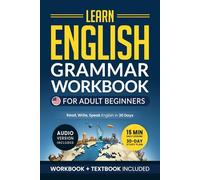 Learn English: Grammar Workbook + Textbook for Adult Beginners - ESL Certified: Master English with 15-Minute Lessons, Practical Exercises, and Grammar Rules to Live By (Easy English)