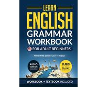 Learn English: Grammar Workbook + Textbook for Adult Beginners - ESL Certified: Master English with 15-Minute Lessons, Practical Exercises, and Grammar Rules to Live By (Easy English)