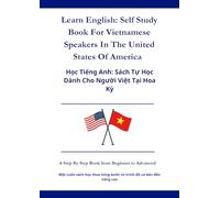 Learn English: Self Study Book For Vietnamese Speakers In The United States Of America: Học Tiếng Anh: Sách Tự Học Dành Cho Người Việt Tại Hoa Kỳ