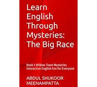 Learn English Through Mysteries: The Big Race: Book 3 Willow Town Mysteries Interactive English Fun for Everyone (LEARN ENGLISH THROUGH STORIES- Willow Town Mysteries series)