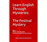 Learn English Through Mysteries: The Festival Mystery: Book 7 Willow Town Mysteries Interactive English Fun for Everyone (LEARN ENGLISH THROUGH STORIES- Willow Town Mysteries series)