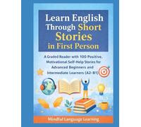Learn English Through Short Stories in First Person: A Graded Reader with 100 Positive,Motivational Self-Help Stories for Advanced Beginners and ... Graded Language Learning Stories Series)
