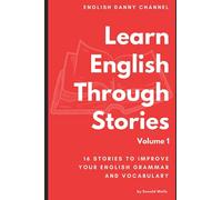 Learn English Through Stories: 16 Stories to Improve Your English Vocabulary (Learn English Through Stories: 16 Stories to Improve Your English Grammar and English Vocabulary)