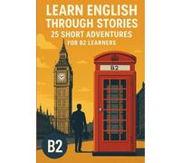 Learn English Through Stories - 25 Short Advantures for B2 Learners (Learn English with 25 Short Stories)