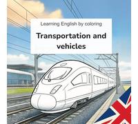 Learn English with Colors - Transportation and Vehicles: A fun and educational coloring book to learn English words about transport and vehicles