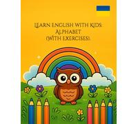 Learn English with Kids: Alphabet (With Exercises). Вивчаємо англійську з дітками: Абетка (З вправами): Абетка