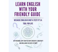 Learn English With Your Friendly Guide: Because English is not a test - it's a tool for life
