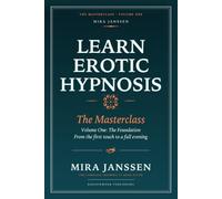 Learn Erotic Hypnosis: The Masterclass: Volume One - The Foundation: From the First Touch to a Full Evening